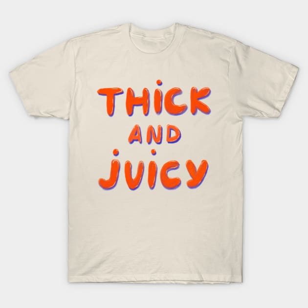 Thick & Juicy! T-Shirt by gnomeapple